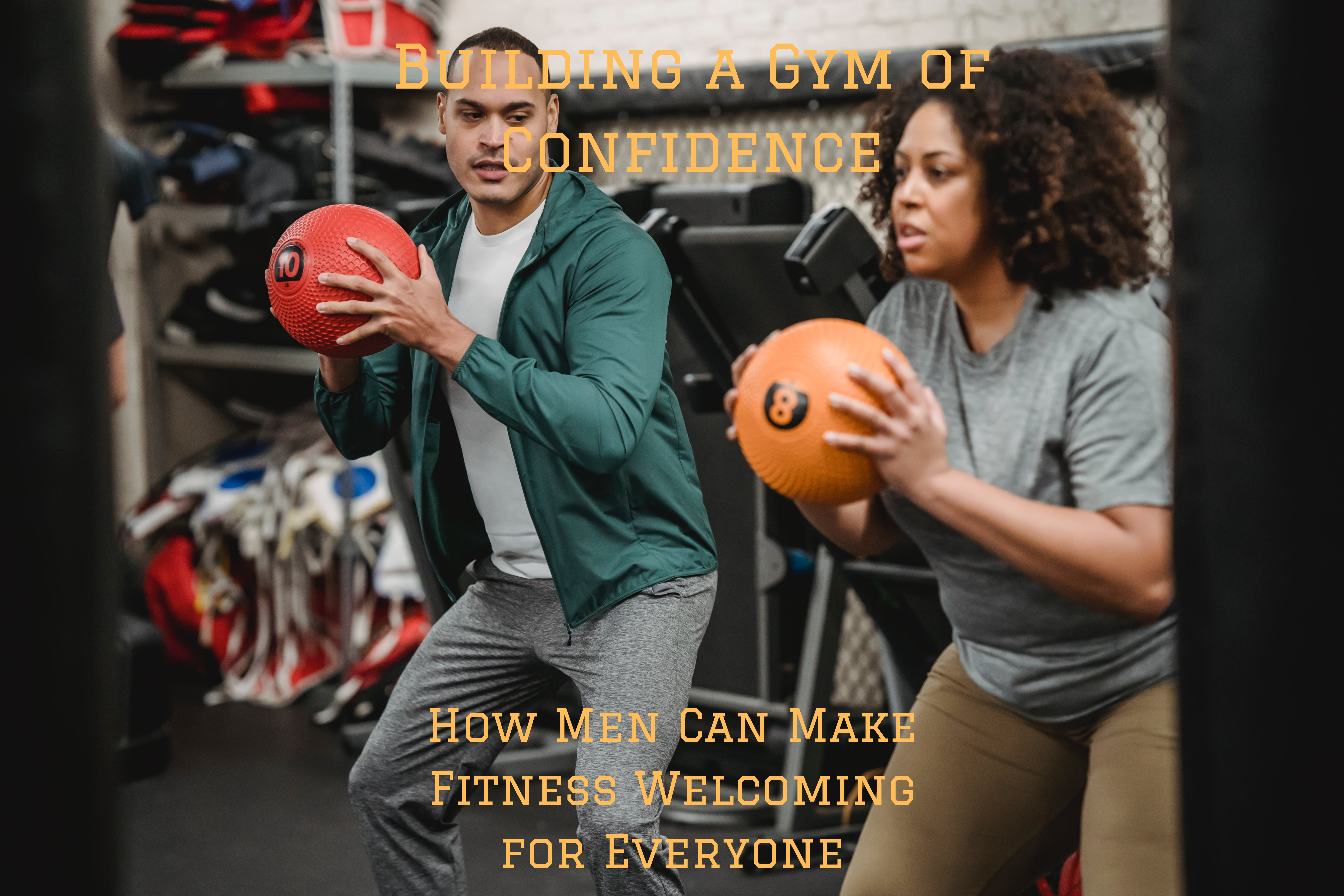 Building a Gym of Confidence