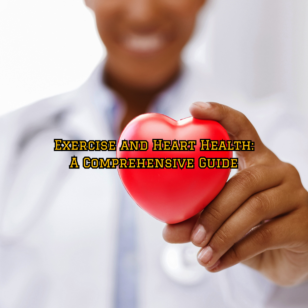Exercise and Heart Health: A Comprehensive Guide
